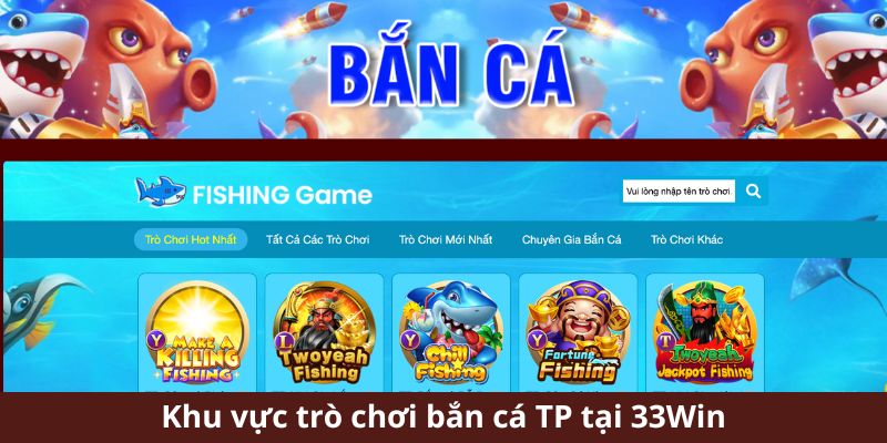 Khu vực trò chơi tại sảnh Tp bắn cá tại 33Win